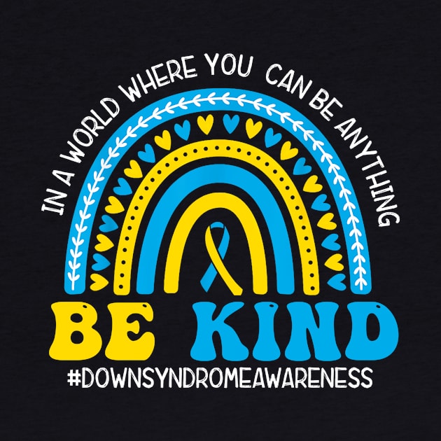 Be Kind World Down Syndrome, Blue And Yellow Rainbow Trisomy 21 by artbyhintze